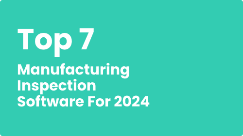 Top 7 Manufacturing Inspection Software for 2024