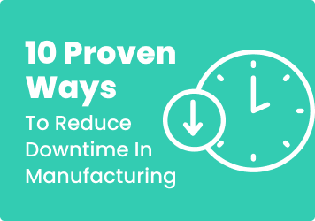 10 Proven Ways to Reduce Downtime in Manufacturing