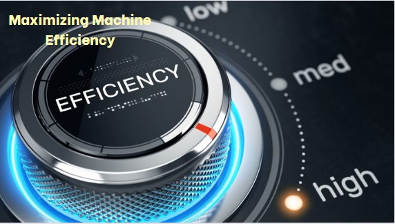 maximizing-machine-efficiency-